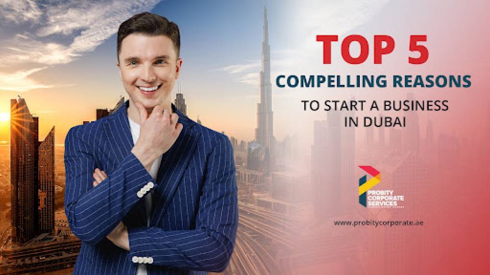 Top  5 Compelling Reasons to Start a Business in Dubai