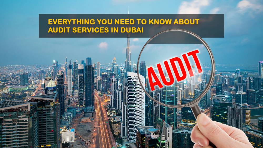 Audit Services in Dubai: Types, Definition and Necessity