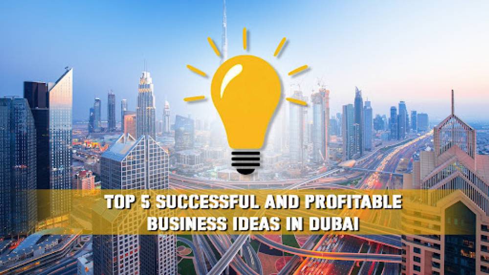 Top 5 Successful and Profitable Business Ideas in Dubai